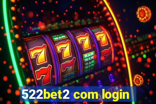 522bet2 com login